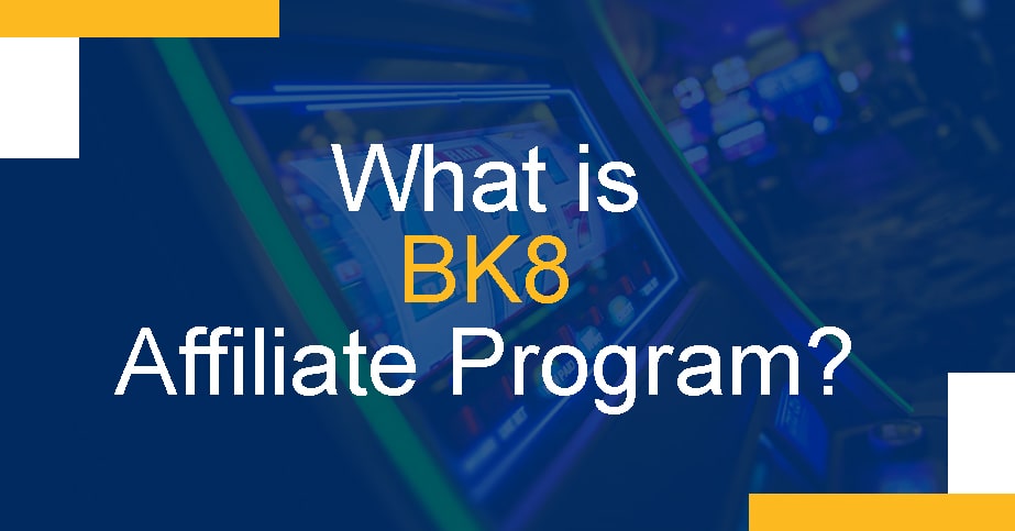 What is BK8 Affiliate Program