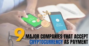 Read more about the article 9 Major Companies That Accept Cryptocurrency As Payment