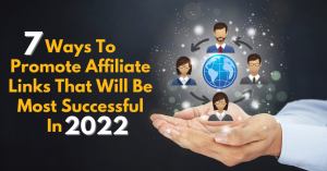 Read more about the article 7 Ways To Promote Affiliate Links That Will Be Most Successful In 2022