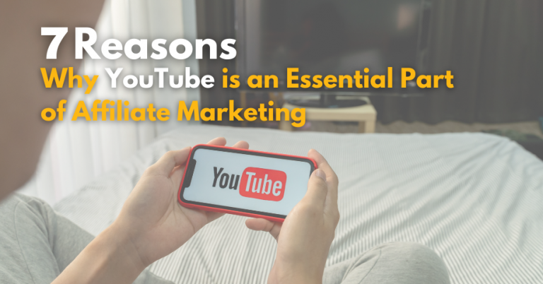 7 Reasons Why YouTube is an Essential Part of Affiliate Marketing