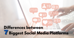 Read more about the article What Are the Differences between the 7 Biggest Social Media Platforms?