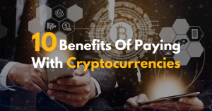 Read more about the article 10 Benefits Of Paying With Cryptocurrencies