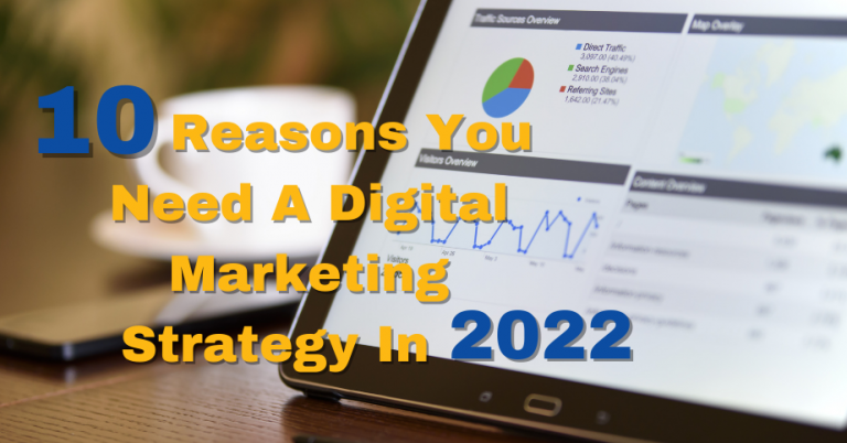 10 Reasons You Need A Digital Marketing Strategy In 2022