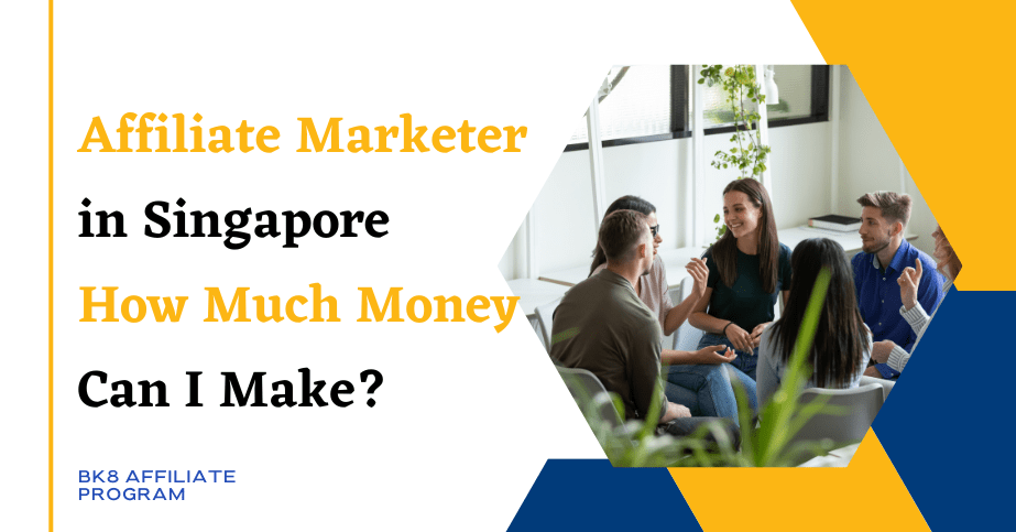 How Much Money Can I Make as an Affiliate Marketer in Singapore